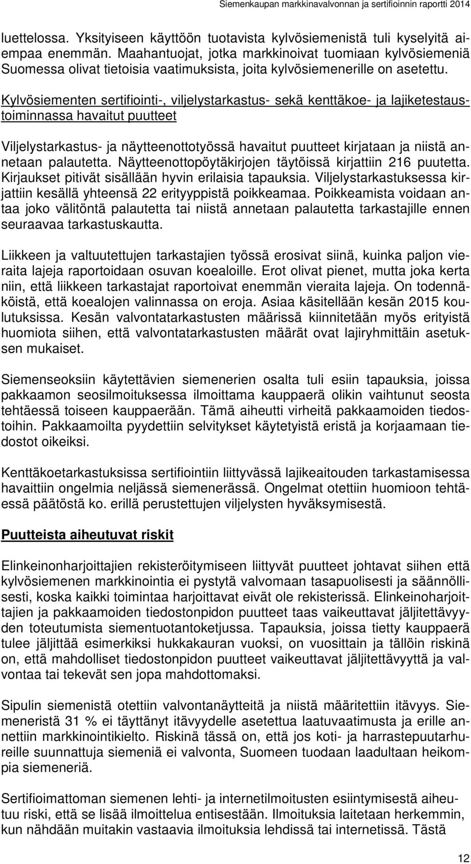 Kylvösiementen sertifiointi-, viljelystarkastus- sekä kenttäkoe- ja lajiketestaustoiminnassa havaitut puutteet Viljelystarkastus- ja näytteenottotyössä havaitut puutteet kirjataan ja niistä annetaan