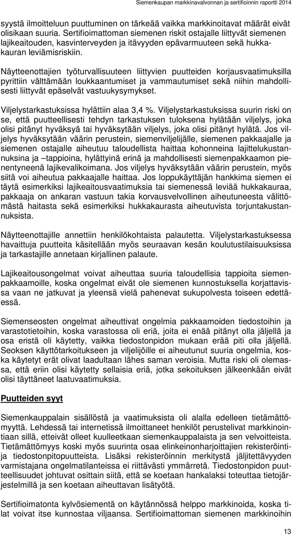 Näytteenottajien työturvallisuuteen liittyvien puutteiden korjausvaatimuksilla pyrittiin välttämään loukkaantumiset ja vammautumiset sekä niihin mahdollisesti liittyvät epäselvät vastuukysymykset.