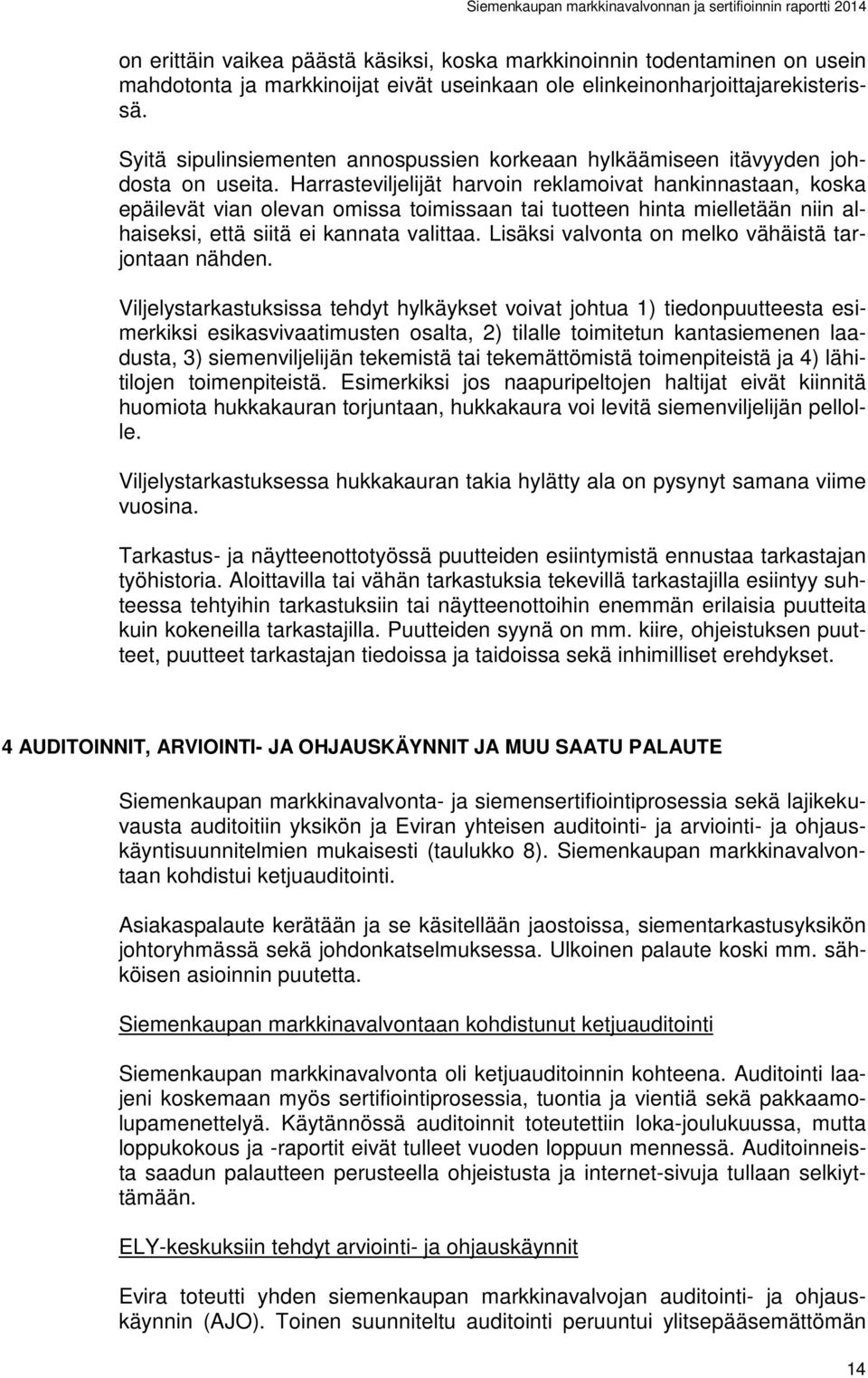 Harrasteviljelijät harvoin reklamoivat hankinnastaan, koska epäilevät vian olevan omissa toimissaan tai tuotteen hinta mielletään niin alhaiseksi, että siitä ei kannata valittaa.