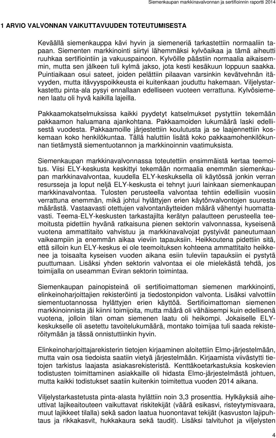 Kylvöille päästiin normaalia aikaisemmin, mutta sen jälkeen tuli kylmä jakso, jota kesti kesäkuun loppuun saakka.