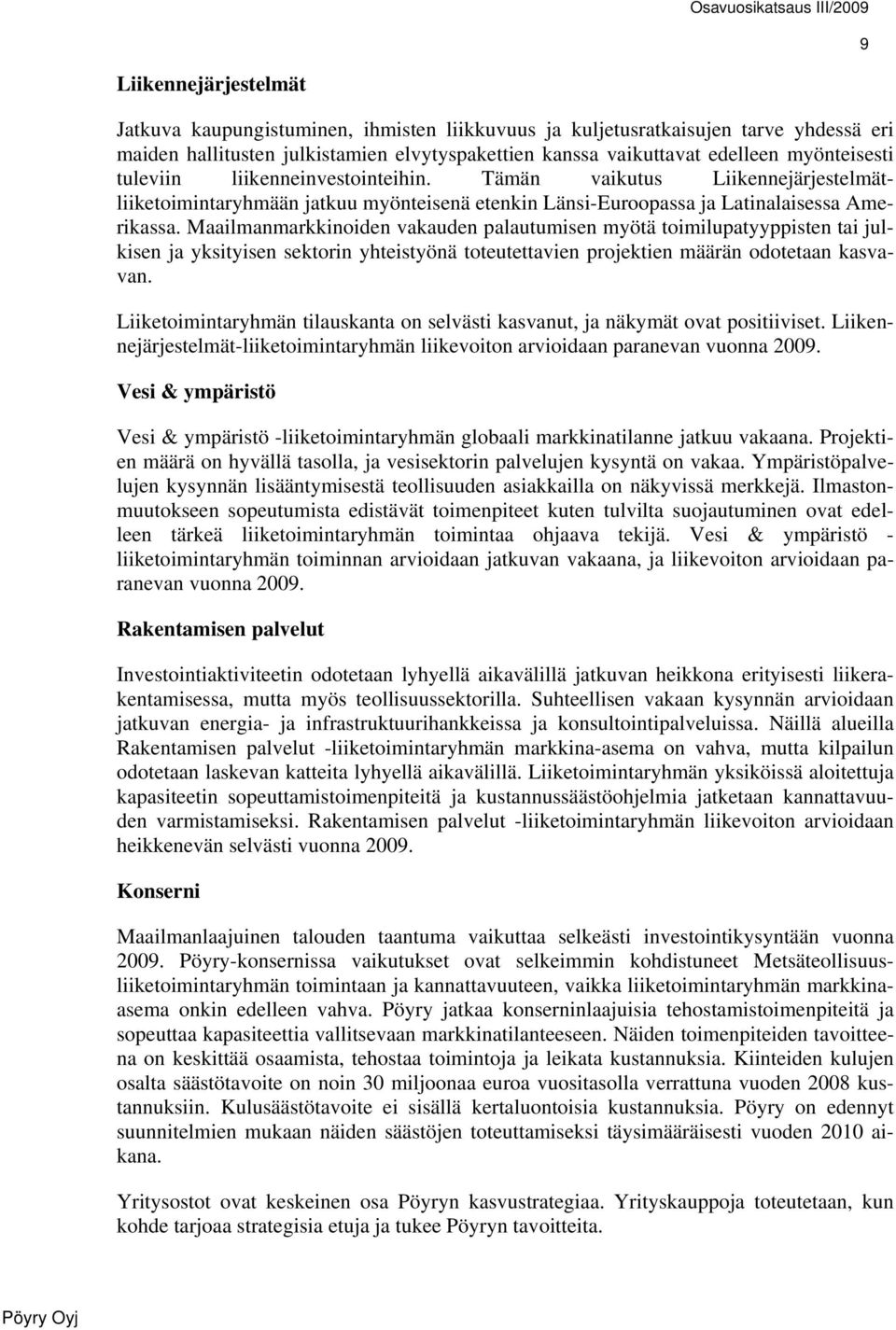 Maailmanmarkkinoiden vakauden palautumisen myötä toimilupatyyppisten tai julkisen ja yksityisen sektorin yhteistyönä toteutettavien projektien määrän odotetaan kasvavan.