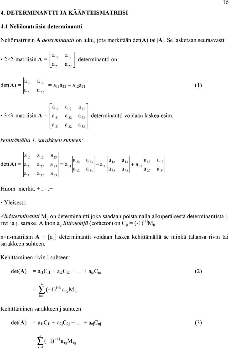 Huom. merkit. +....+ Yleisesti: Alidetermitti ij o determitti jok sd poistmll lkuperäisestä determitist i. rivi j j. srke.