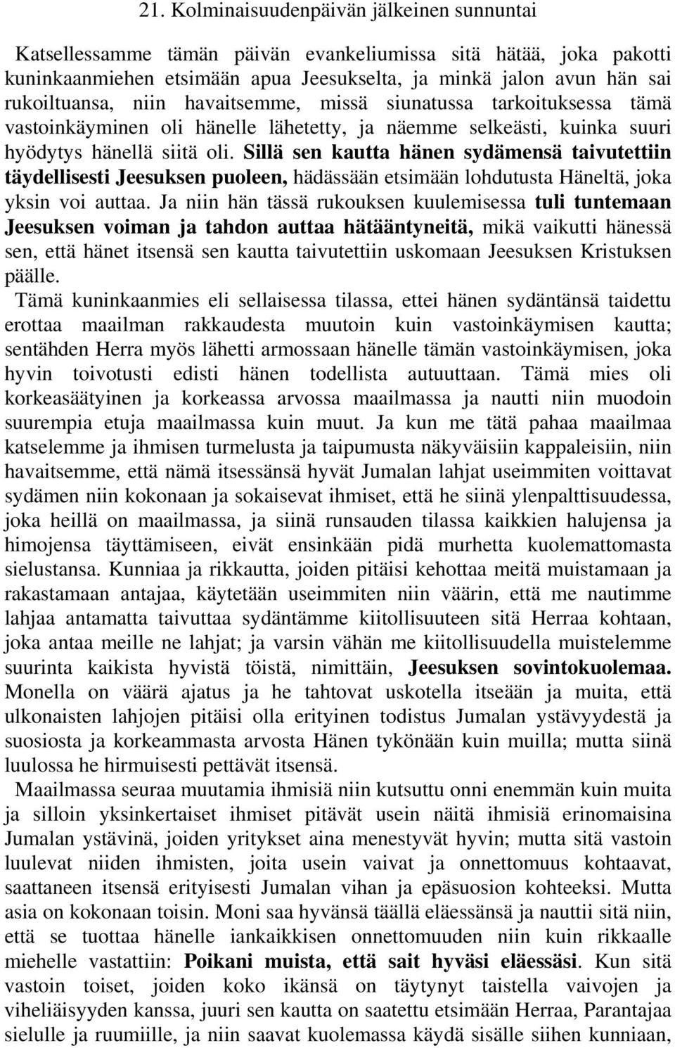 Sillä sen kautta hänen sydämensä taivutettiin täydellisesti Jeesuksen puoleen, hädässään etsimään lohdutusta Häneltä, joka yksin voi auttaa.