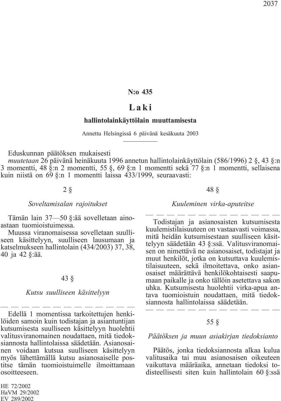 Tämän lain 37 50 :ää sovelletaan ainoastaan tuomioistuimessa.