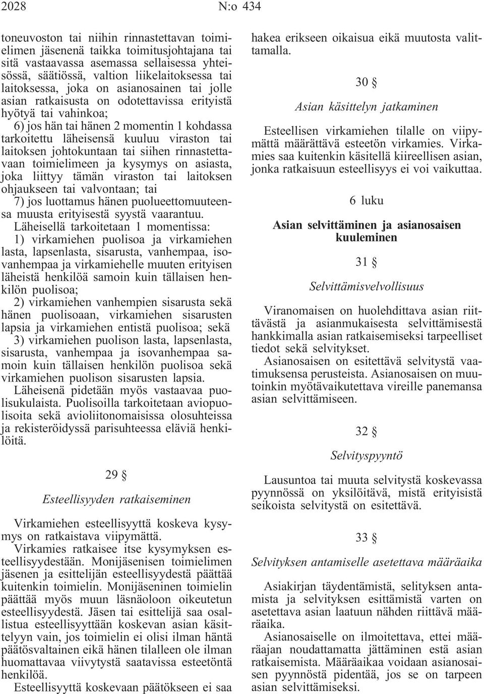 laitoksen johtokuntaan tai siihen rinnastettavaan toimielimeen ja kysymys on asiasta, joka liittyy tämän viraston tai laitoksen ohjaukseen tai valvontaan; tai 7) jos luottamus hänen