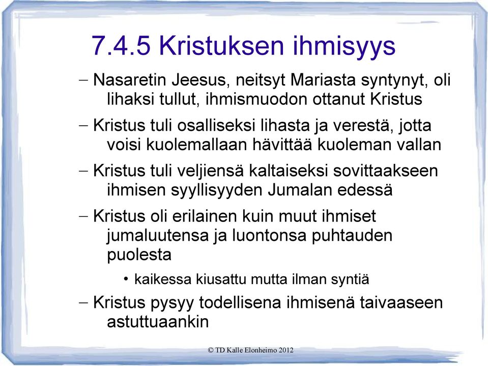 kaltaiseksi sovittaakseen ihmisen syyllisyyden Jumalan edessä Kristus oli erilainen kuin muut ihmiset jumaluutensa ja