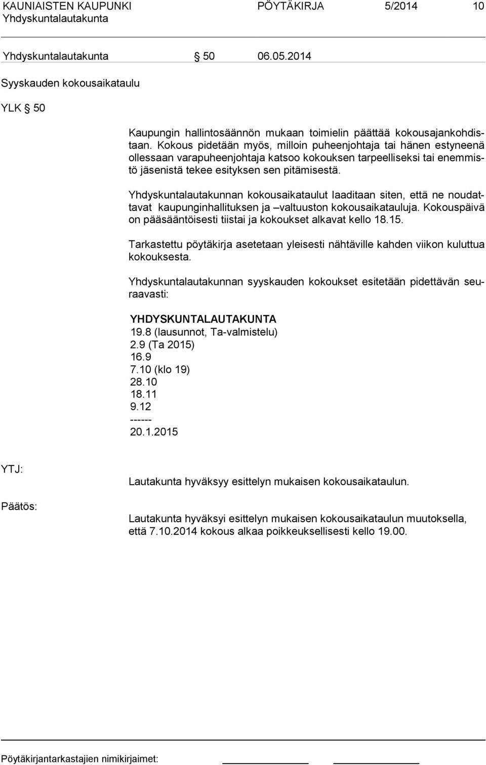 Yhdyskuntalautakunnan kokousaikataulut laaditaan siten, että ne nou datta vat kaupunginhallituksen ja valtuuston kokousaikatauluja.