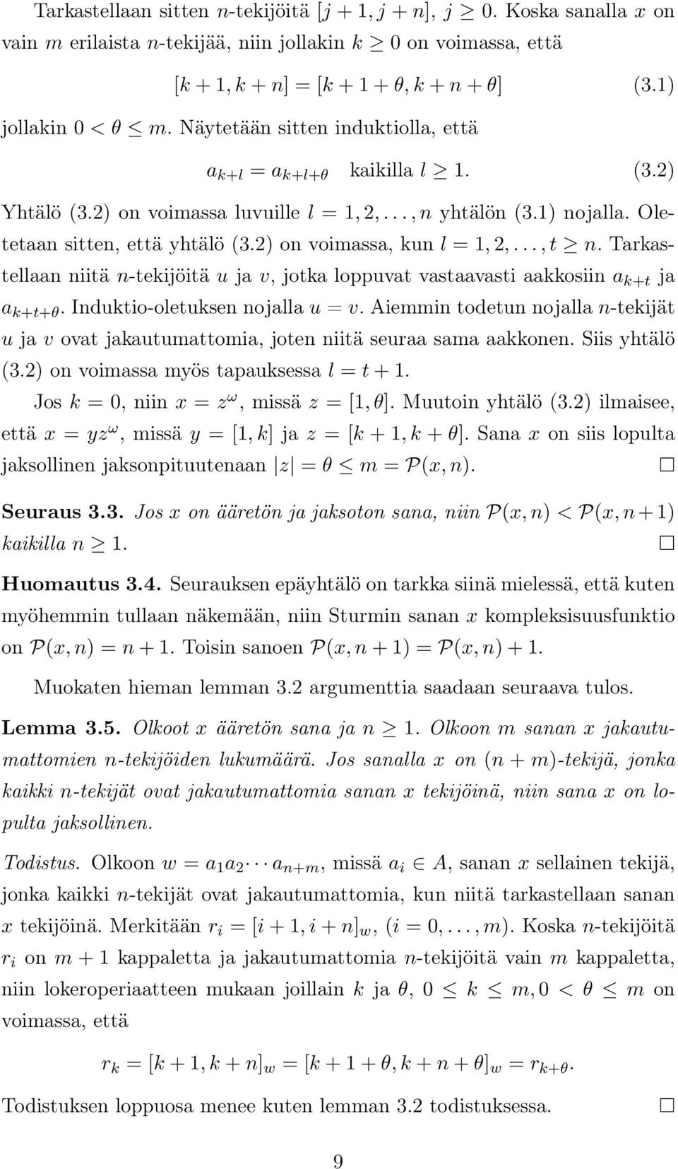 2) on voimassa, kun l = 1, 2,..., t n. Tarkastellaan niitä n-tekijöitä u ja v, jotka loppuvat vastaavasti aakkosiin a k+t ja a k+t+θ. Induktio-oletuksen nojalla u = v.