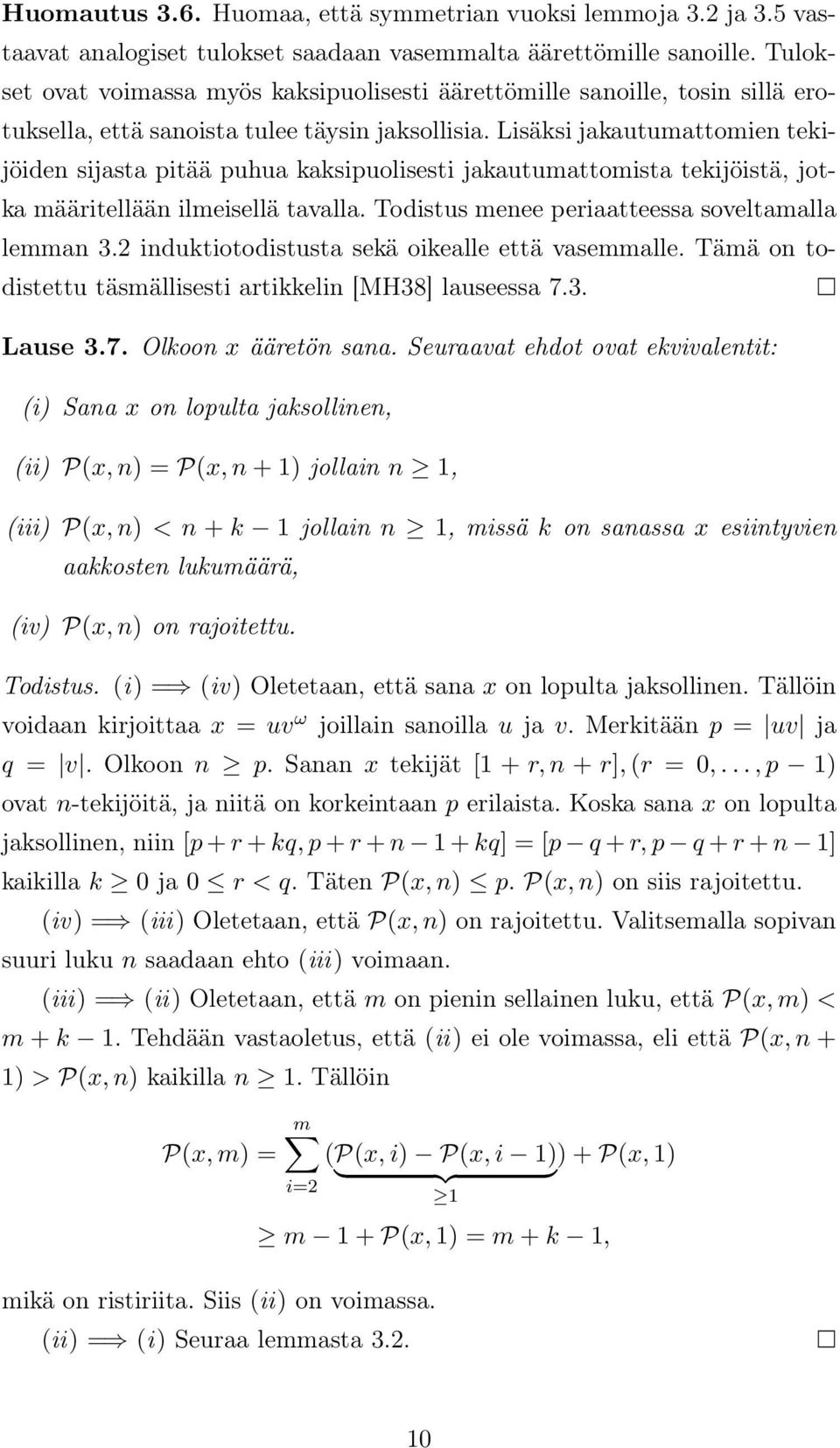 Lisäksi jakautumattomien tekijöiden sijasta pitää puhua kaksipuolisesti jakautumattomista tekijöistä, jotka määritellään ilmeisellä tavalla. Todistus menee periaatteessa soveltamalla lemman 3.