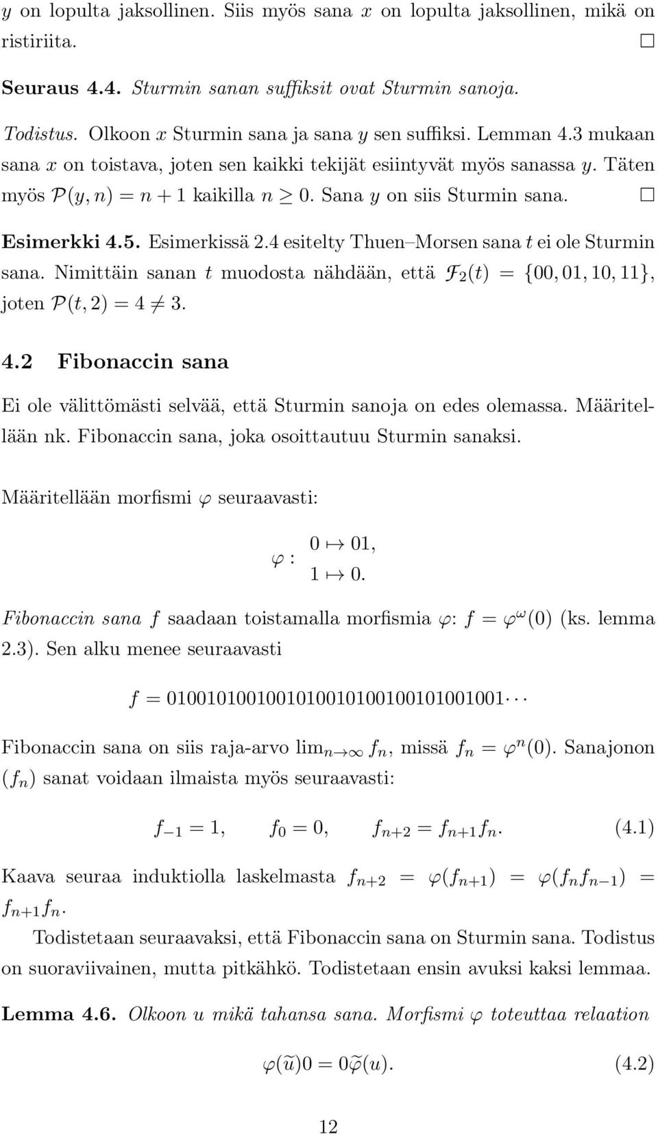 4 esitelty Thuen Morsen sana t ei ole Sturmin sana. Nimittäin sanan t muodosta nähdään, että F 2 (t) = {00, 01, 10, 11}, joten P(t, 2) = 4 
