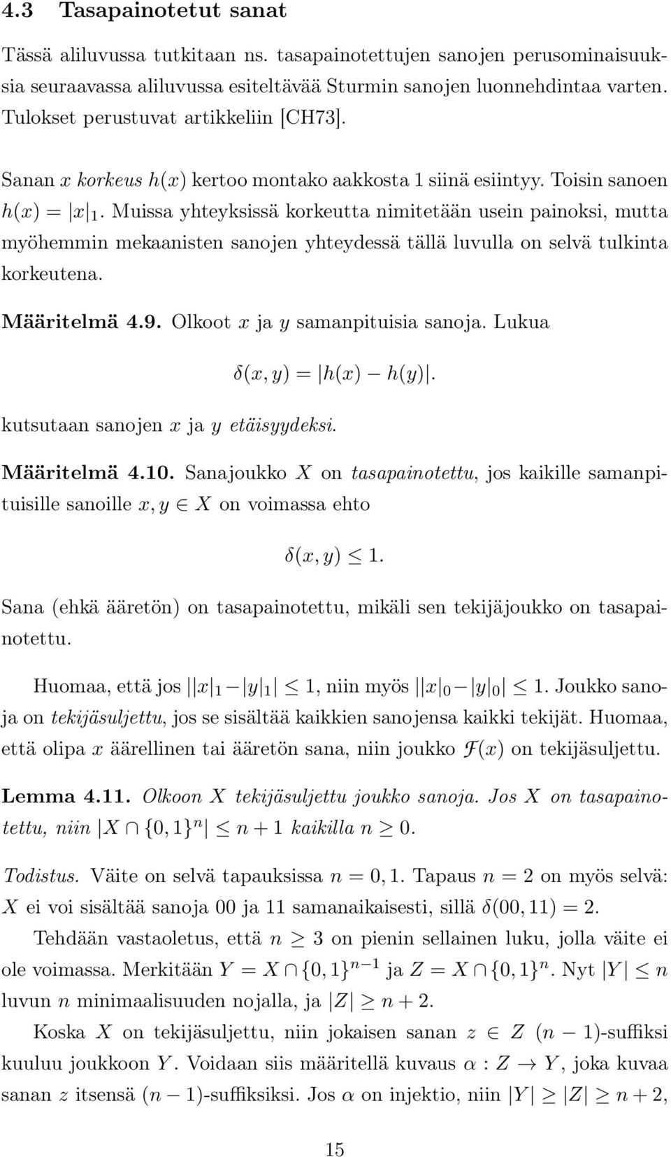 Muissa yhteyksissä korkeutta nimitetään usein painoksi, mutta myöhemmin mekaanisten sanojen yhteydessä tällä luvulla on selvä tulkinta korkeutena. Määritelmä 4.9. Olkoot x ja y samanpituisia sanoja.