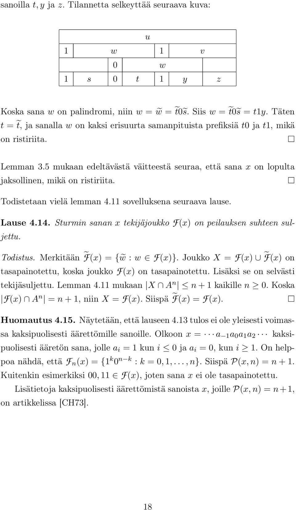 5 mukaan edeltävästä väitteestä seuraa, että sana x on lopulta jaksollinen, mikä on ristiriita. Todistetaan vielä lemman 4.11 sovelluksena seuraava lause. Lause 4.14.