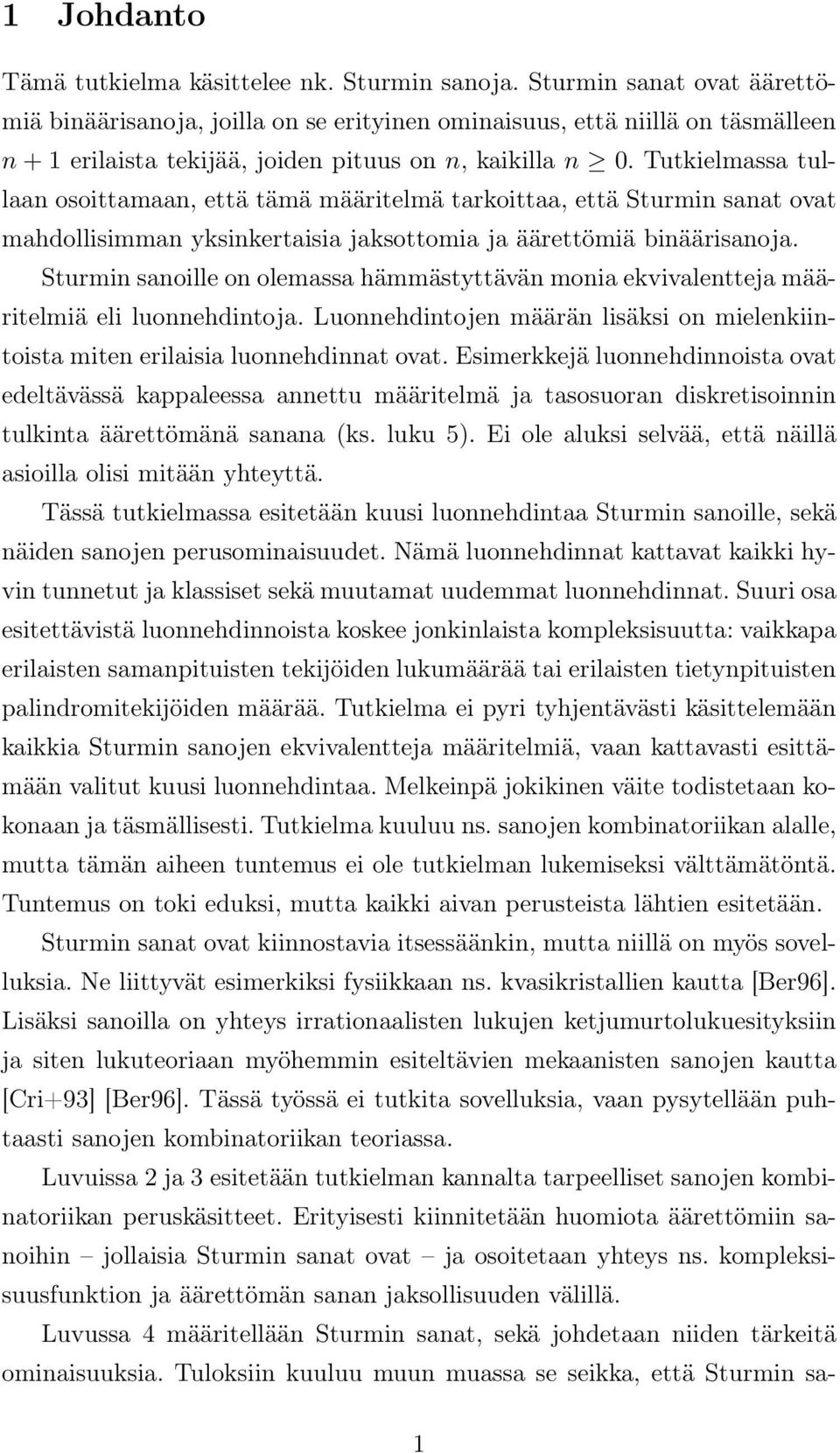 Tutkielmassa tullaan osoittamaan, että tämä määritelmä tarkoittaa, että Sturmin sanat ovat mahdollisimman yksinkertaisia jaksottomia ja äärettömiä binäärisanoja.