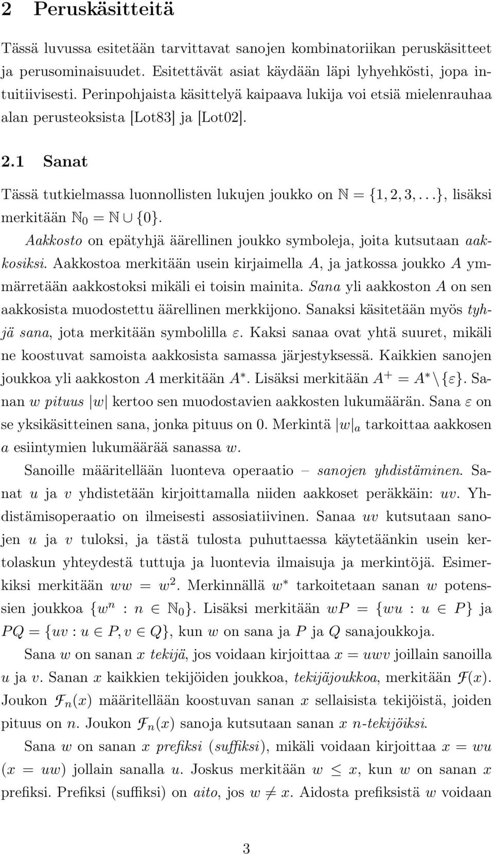 ..}, lisäksi merkitään N 0 = N {0}. Aakkosto on epätyhjä äärellinen joukko symboleja, joita kutsutaan aakkosiksi.