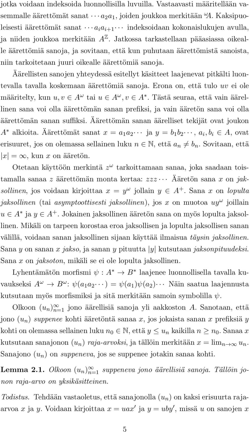 Jatkossa tarkastellaan pääasiassa oikealle äärettömiä sanoja, ja sovitaan, että kun puhutaan äärettömistä sanoista, niin tarkoitetaan juuri oikealle äärettömiä sanoja.