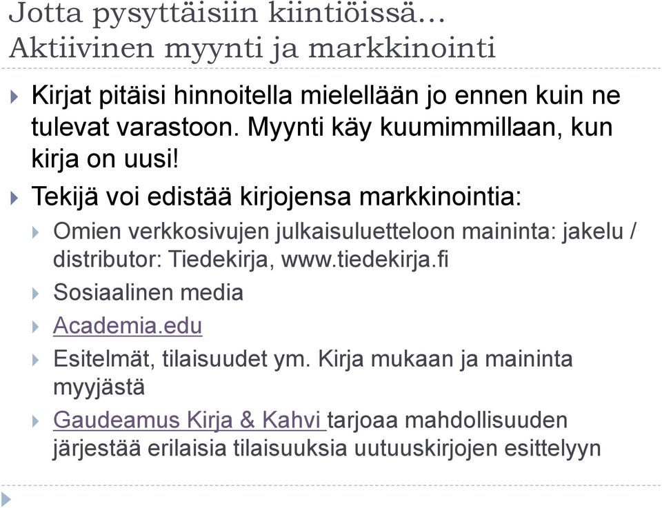 Tekijä voi edistää kirjojensa markkinointia: Omien verkkosivujen julkaisuluetteloon maininta: jakelu / distributor: Tiedekirja, www.