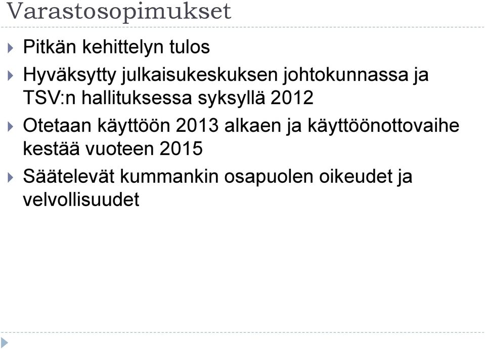 syksyllä 2012 Otetaan käyttöön 2013 alkaen ja