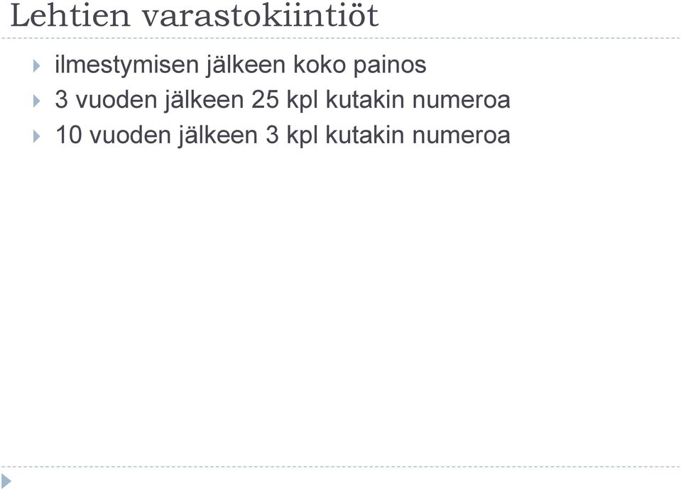 3 vuoden jälkeen 25 kpl kutakin