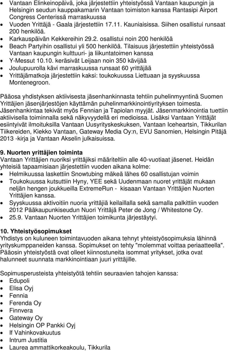 Tilaisuus järjestettiin yhteistyössä Vantaan kaupungin kulttuuri- ja liikuntatoimen kanssa Y-Messut 10.