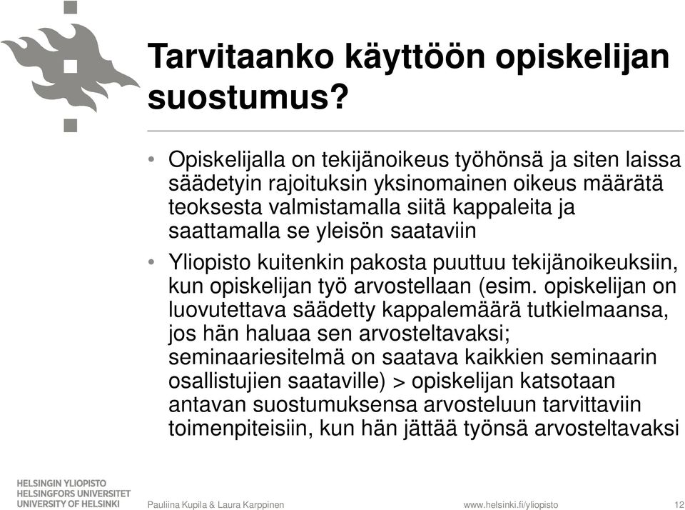 saattamalla se yleisön saataviin Yliopisto kuitenkin pakosta puuttuu tekijänoikeuksiin, kun opiskelijan työ arvostellaan (esim.