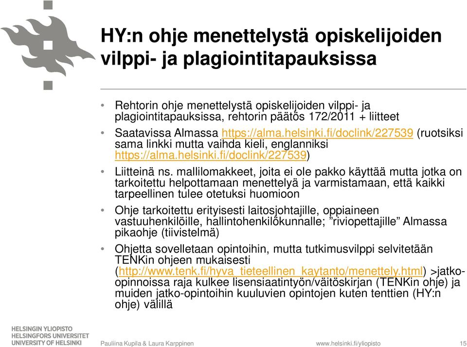 mallilomakkeet, joita ei ole pakko käyttää mutta jotka on tarkoitettu helpottamaan menettelyä ja varmistamaan, että kaikki tarpeellinen tulee otetuksi huomioon Ohje tarkoitettu erityisesti