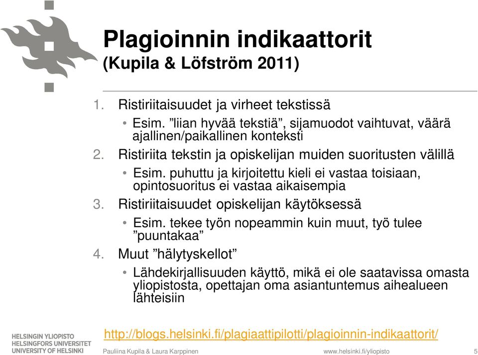 puhuttu ja kirjoitettu kieli ei vastaa toisiaan, opintosuoritus ei vastaa aikaisempia 3. Ristiriitaisuudet opiskelijan käytöksessä Esim.