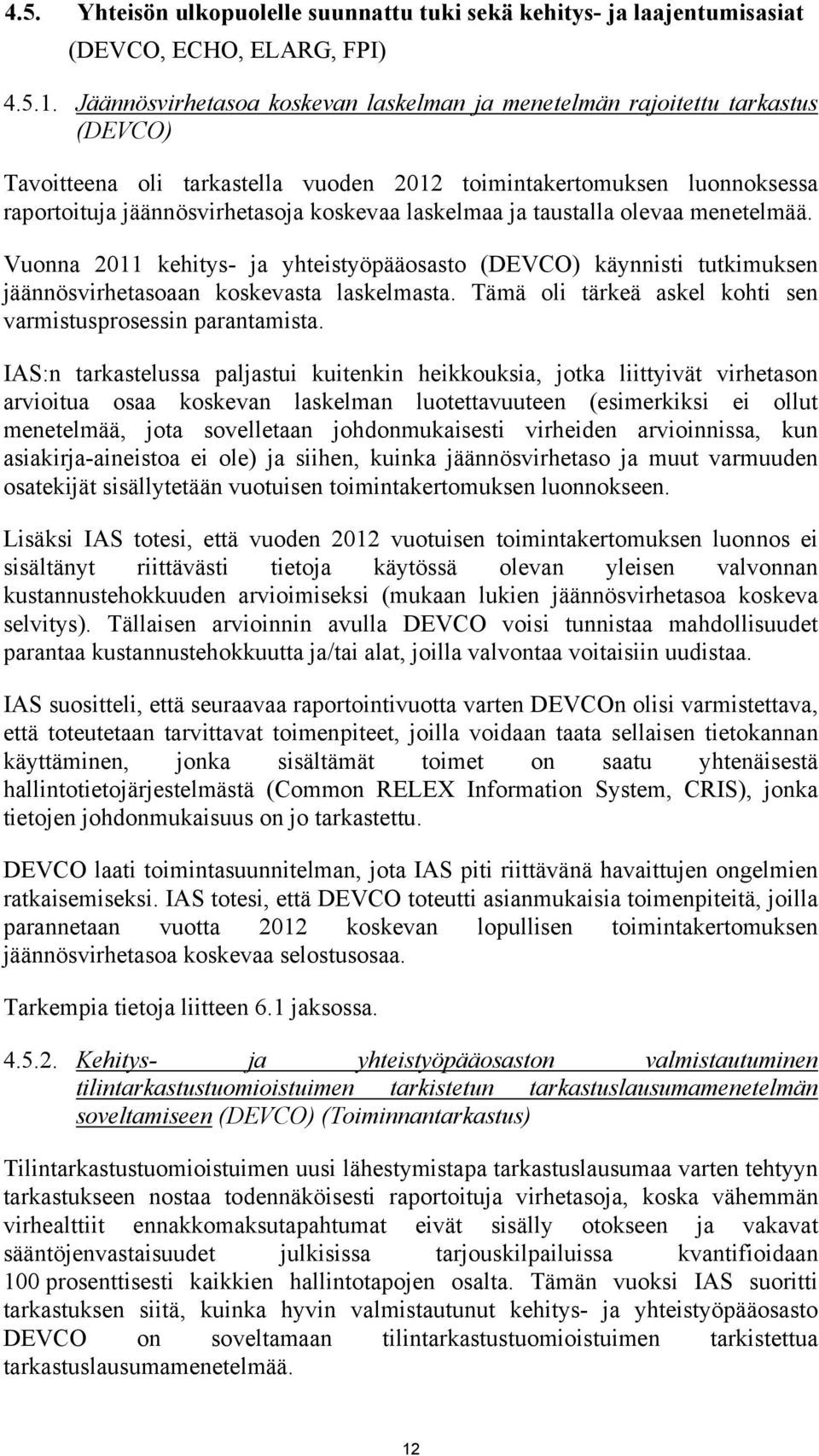 laskelmaa ja taustalla olevaa menetelmää. Vuonna 2011 kehitys- ja yhteistyöpääosasto (DEVCO) käynnisti tutkimuksen jäännösvirhetasoaan koskevasta laskelmasta.