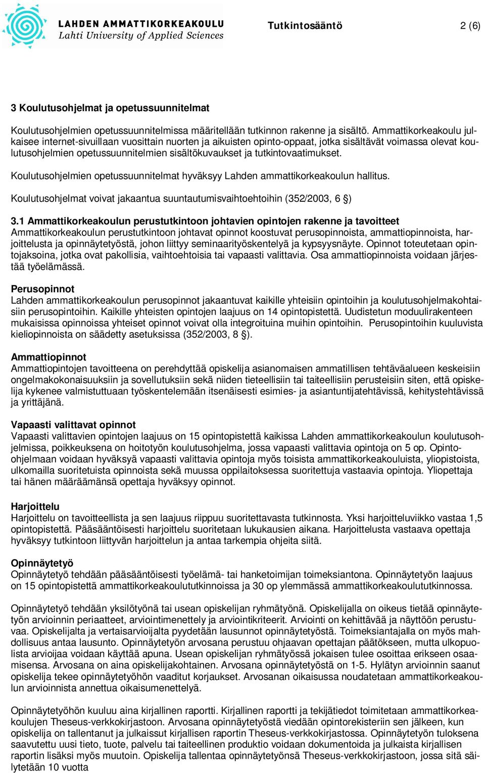 tutkintovaatimukset. Koulutusohjelmien opetussuunnitelmat hyväksyy Lahden ammattikorkeakoulun hallitus. Koulutusohjelmat voivat jakaantua suuntautumisvaihtoehtoihin (352/2003, 6 ) 3.