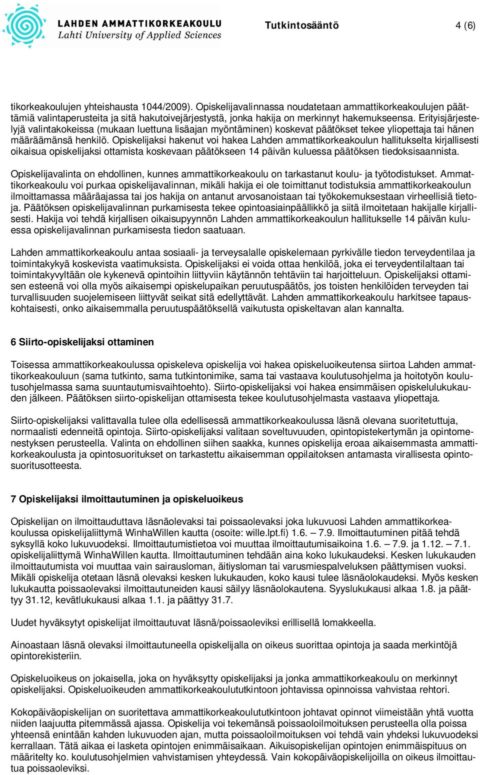 Erityisjärjestelyjä valintakokeissa (mukaan luettuna lisäajan myöntäminen) koskevat päätökset tekee yliopettaja tai hänen määräämänsä henkilö.