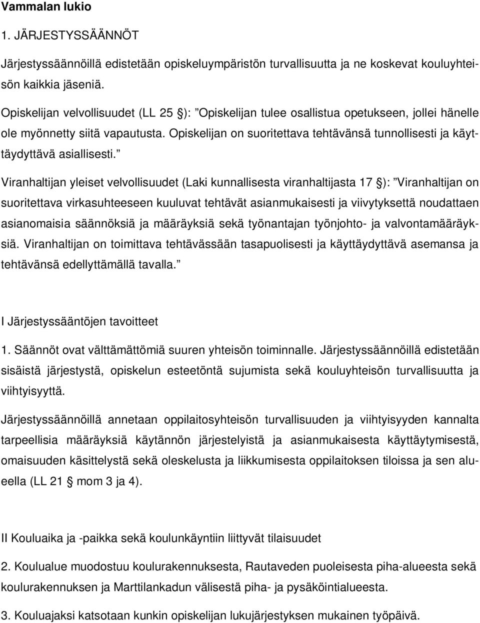 Opiskelijan on suoritettava tehtävänsä tunnollisesti ja käyttäydyttävä asiallisesti.