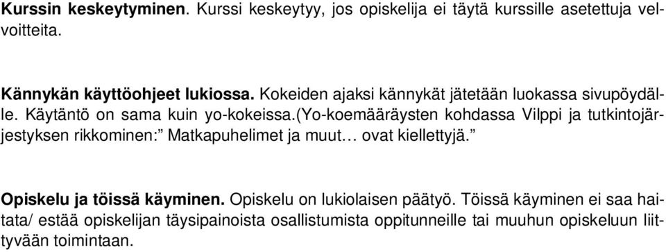 (yo-koemääräysten kohdassa Vilppi ja tutkintojärjestyksen rikkominen: Matkapuhelimet ja muut ovat kiellettyjä.