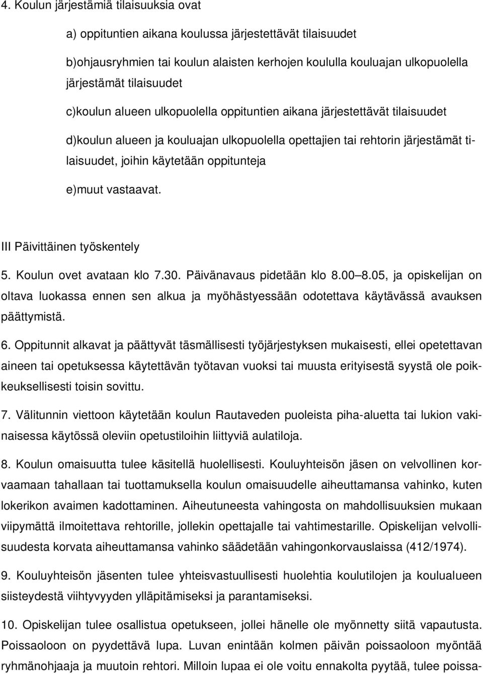 e)muut vastaavat. III Päivittäinen työskentely 5. Koulun ovet avataan klo 7.30. Päivänavaus pidetään klo 8.00 8.