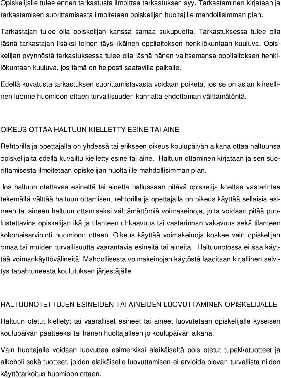 Opiskelijan pyynnöstä tarkastuksessa tulee olla läsnä hänen valitsemansa oppilaitoksen henkilökuntaan kuuluva, jos tämä on helposti saatavilla paikalle.