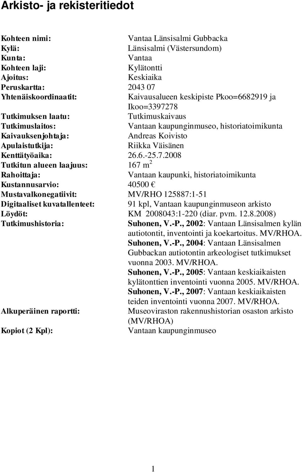 Koivisto Apulaistutkija: Riikka Väisänen Kenttätyöaika: 26.6.-25.7.