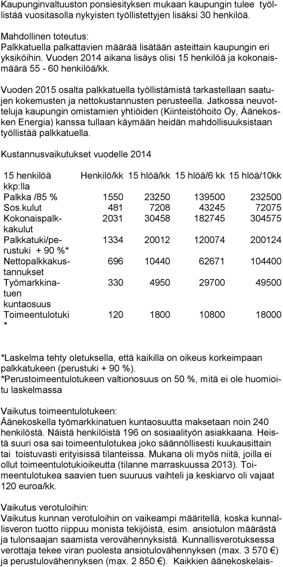 Vuoden 2015 osal ta palk ka tuel la työllistämistä tarkastellaan saa tujen ko ke mus ten ja net tokus tan nusten perusteella.