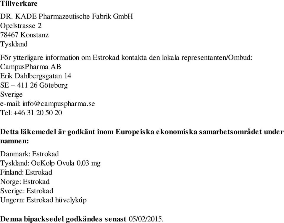 representanten/ombud: CampusPharma AB Erik Dahlbergsgatan 14 SE 411 26 Göteborg Sverige e-mail: info@campuspharma.