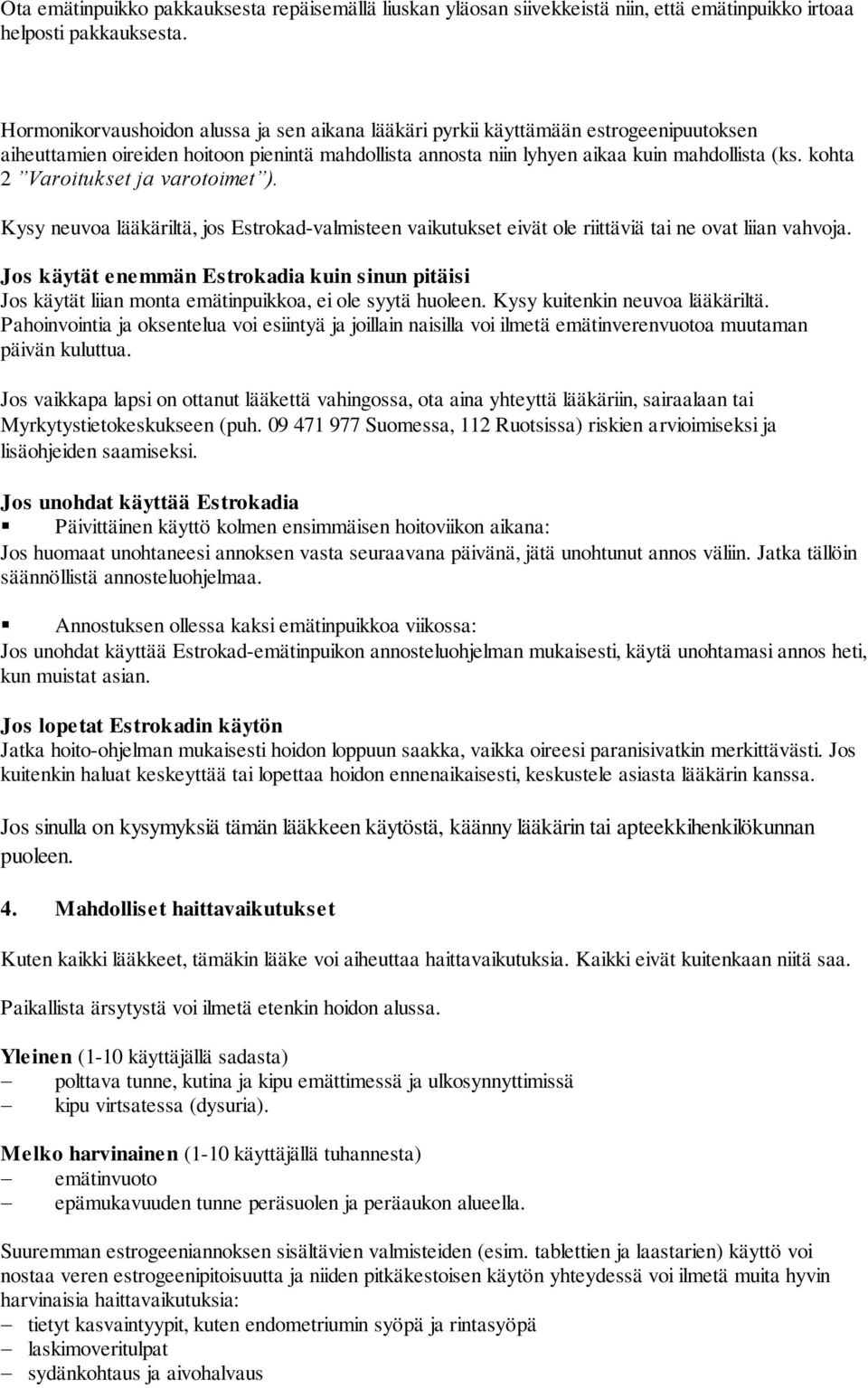 kohta 2 Varoitukset ja varotoimet ). Kysy neuvoa lääkäriltä, jos Estrokad-valmisteen vaikutukset eivät ole riittäviä tai ne ovat liian vahvoja.