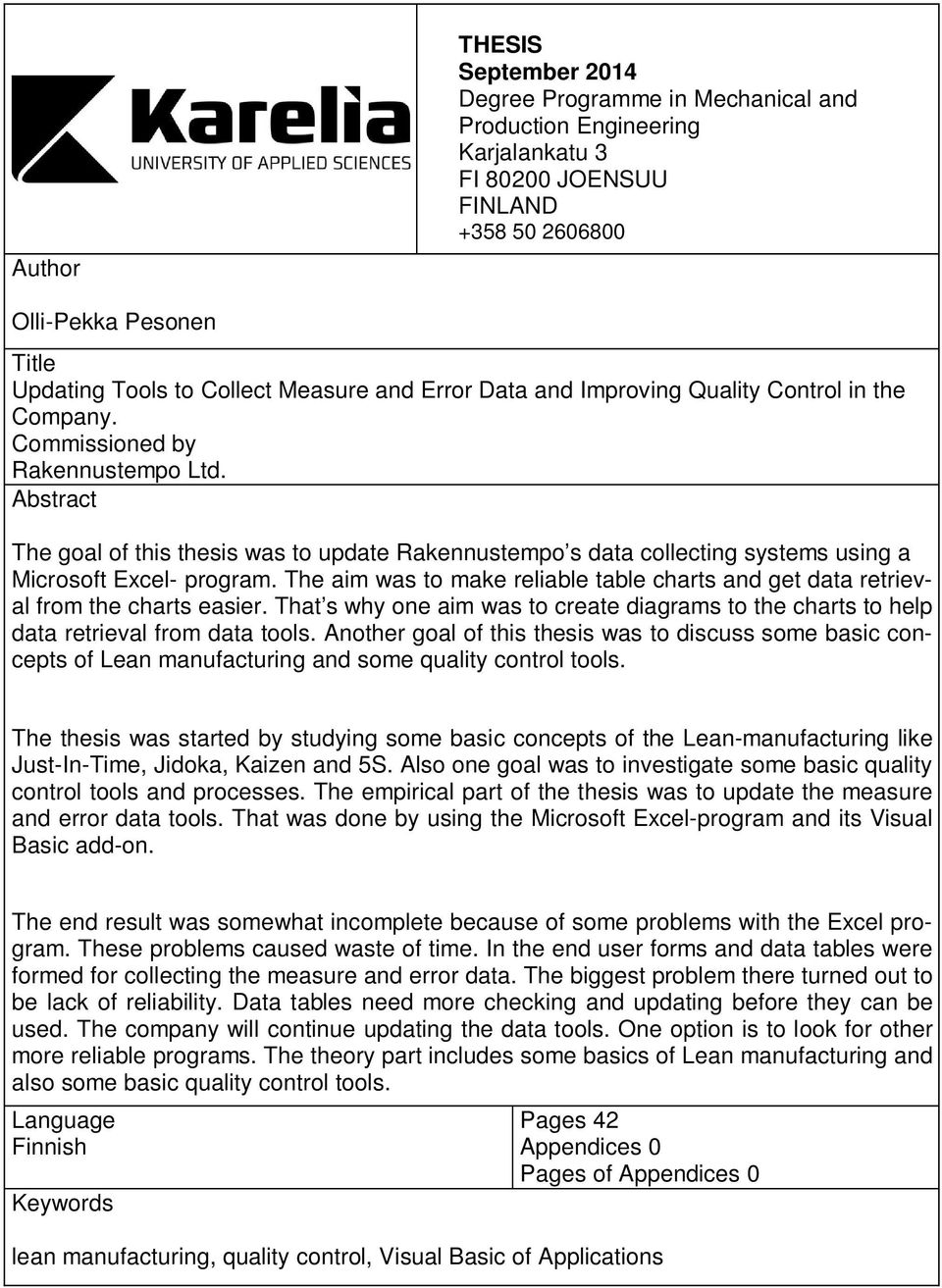 Abstract The goal of this thesis was to update Rakennustempo s data collecting systems using a Microsoft Excel- program.