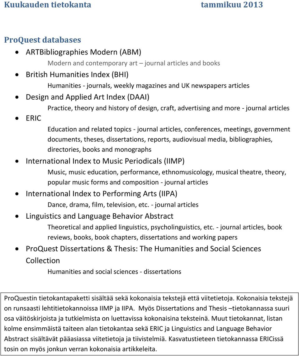 topics - journal articles, conferences, meetings, government documents, theses, dissertations, reports, audiovisual media, bibliographies, directories, books and monographs International Index to