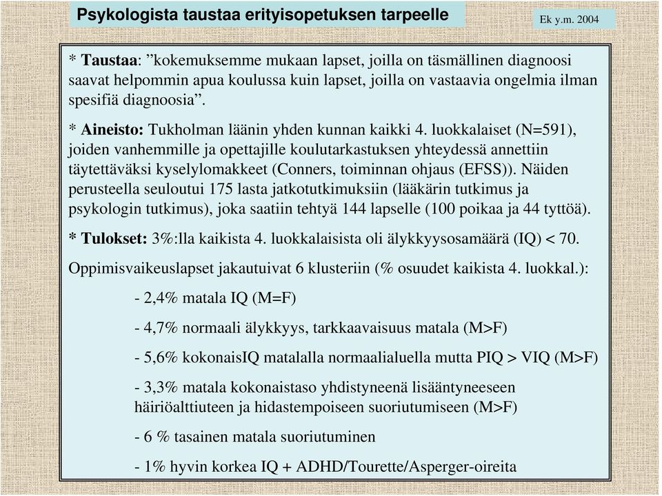 * Aineisto: Tukholman läänin yhden kunnan kaikki 4.