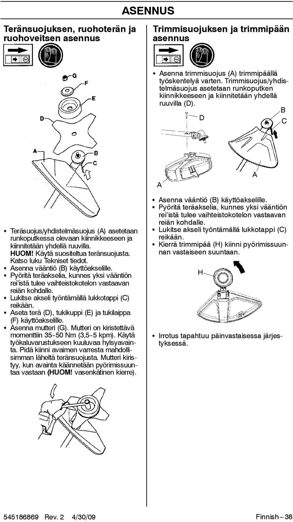 B D C A A S Teräsuojus/yhdistelmäsuojus (A) asetetaan runkoputkessa olevaan kiinnikkeeseen ja kiinnitetään yhdellä ruuvilla. HUOM! Käytä suositeltua teränsuojusta. Katso luku Tekniset tiedot.