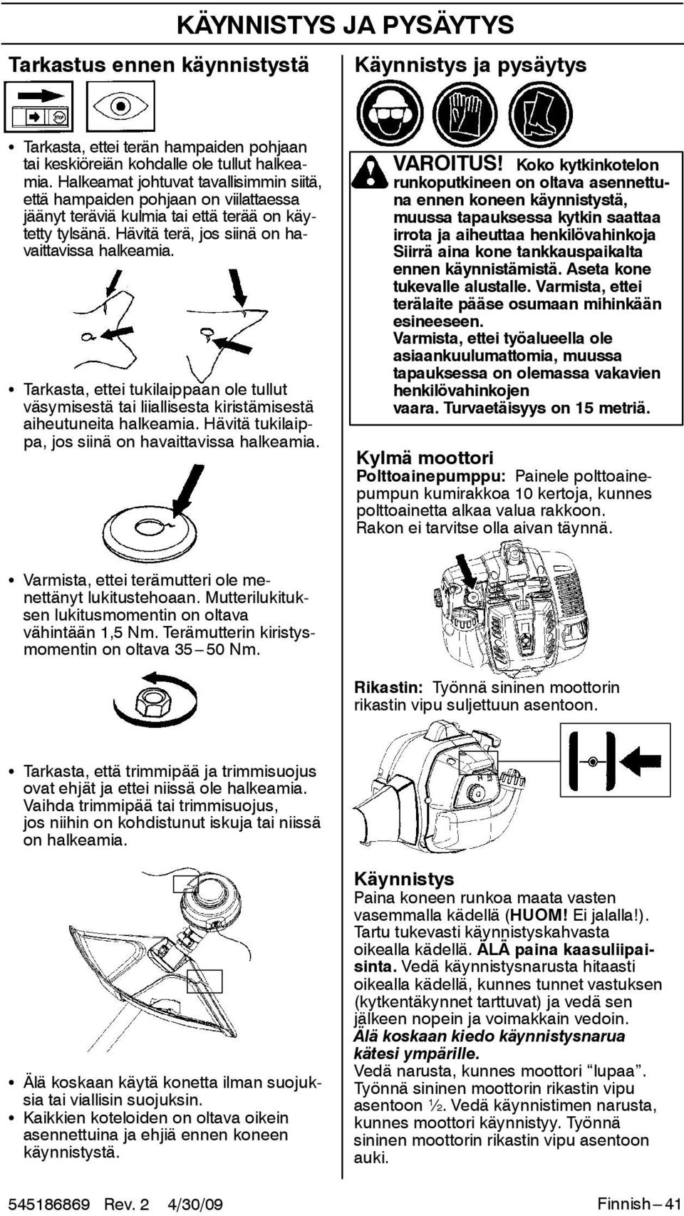 S Tarkasta, ettei tukilaippaan ole tullut väsymisestä tai liiallisesta kiristämisestä aiheutuneita halkeamia. Hävitä tukilaippa, jos siinä on havaittavissa halkeamia. VAROITUS!