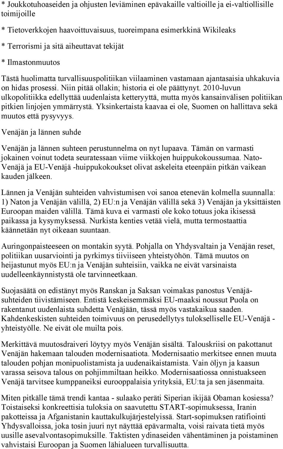 2010-luvun ulkopolitiikka edellyttää uudenlaista ketteryyttä, mutta myös kansainvälisen politiikan pitkien linjojen ymmärrystä.