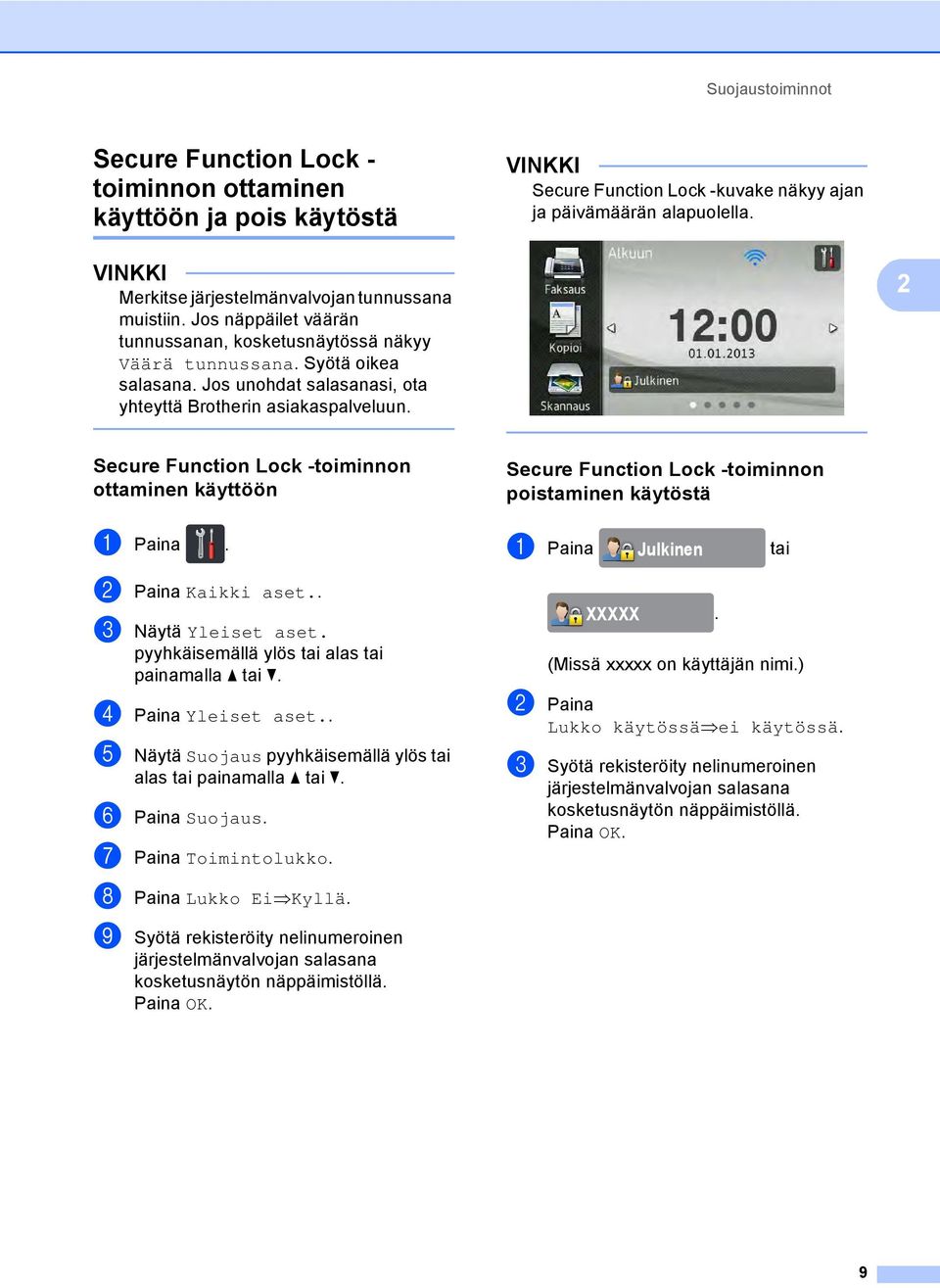 Jos unohdat salasanasi, ota yhteyttä Brotherin asiakaspalveluun. 2 Secure Function Lock -toiminnon ottaminen käyttöön 2 Secure Function Lock -toiminnon poistaminen käytöstä 2 a Paina.