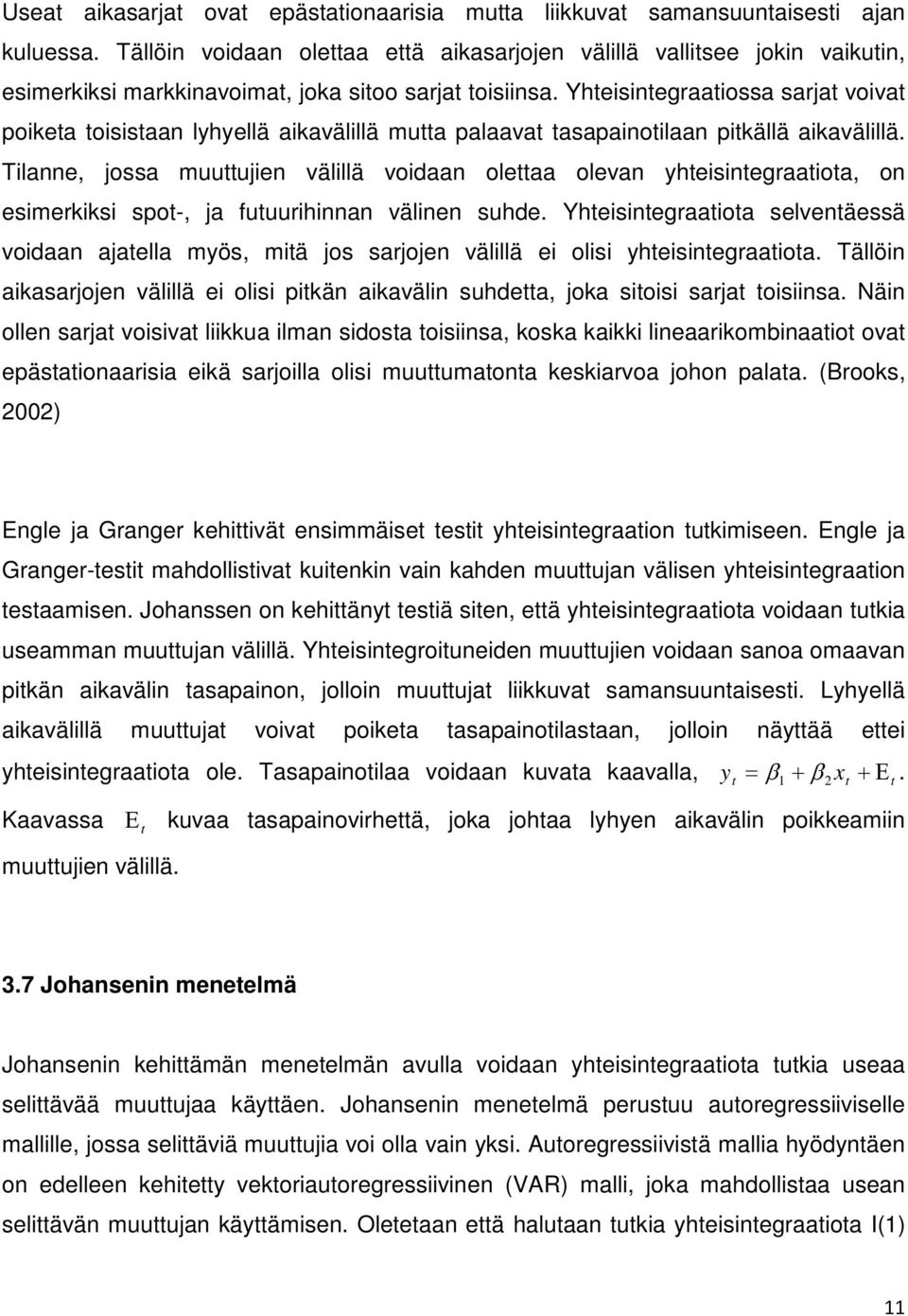 Yheisinegraaiossa sarja voiva poikea oisisaan lyhyellä aikavälillä mua palaava asapainoilaan pikällä aikavälillä.