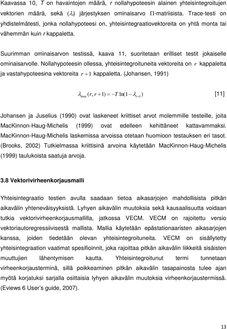 Suurimman ominaisarvon esissä, kaava 11, suorieaan erillise esi jokaiselle ominaisarvolle. Nollahypoeesin ollessa, yheisinegroiuneia vekoreia on r kappalea ja vasahypoeesina vekoreia r + 1 kappalea.