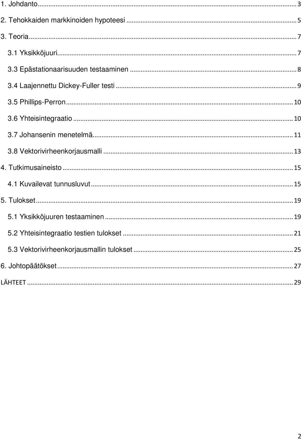 8 Vekorivirheenkorjausmalli... 13 4. Tukimusaineiso... 15 4.1 Kuvaileva unnusluvu... 15 5. Tulokse... 19 5.