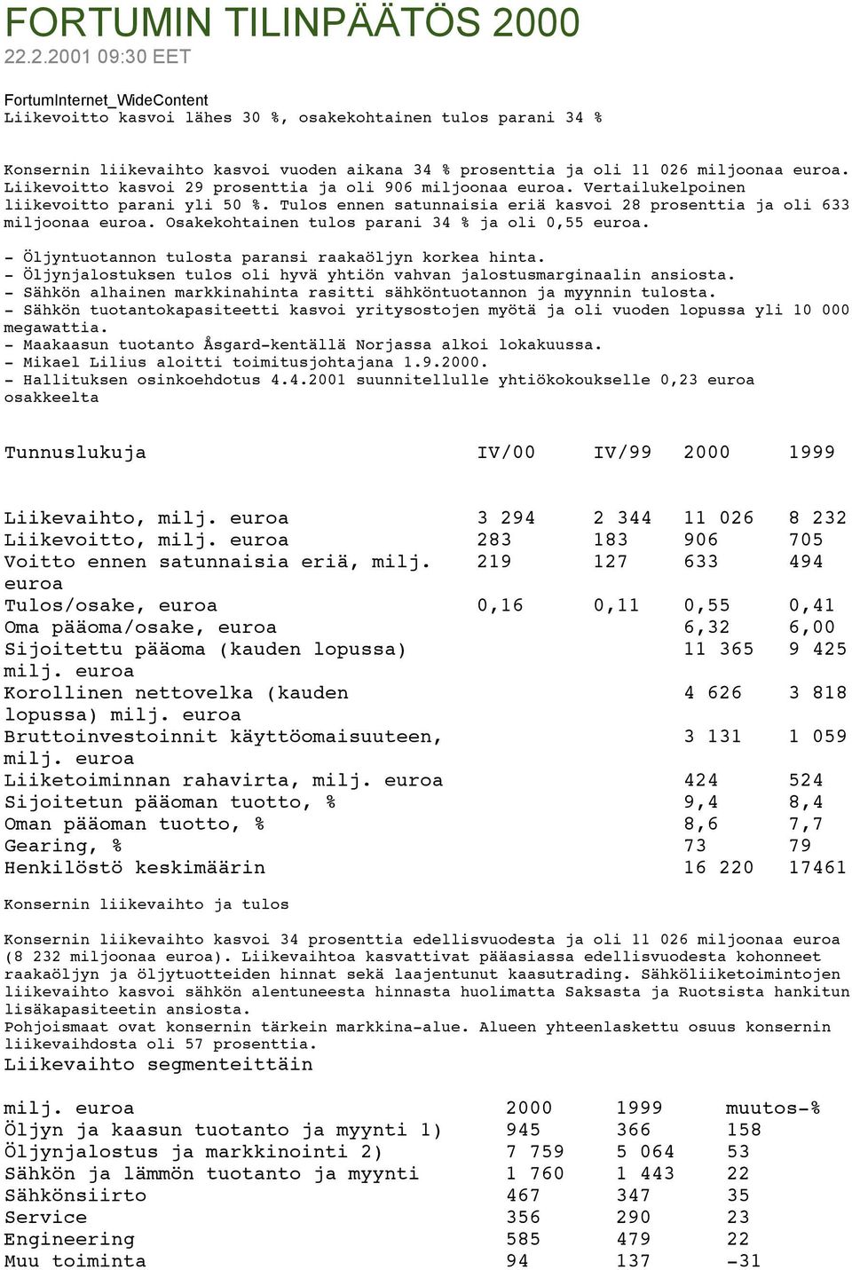 Liikevoitto kasvoi 29 prosenttia ja oli 906 miljoonaa euroa. Vertailukelpoinen liikevoitto parani yli 50 %. Tulos ennen satunnaisia eriä kasvoi 28 prosenttia ja oli 633 miljoonaa euroa.