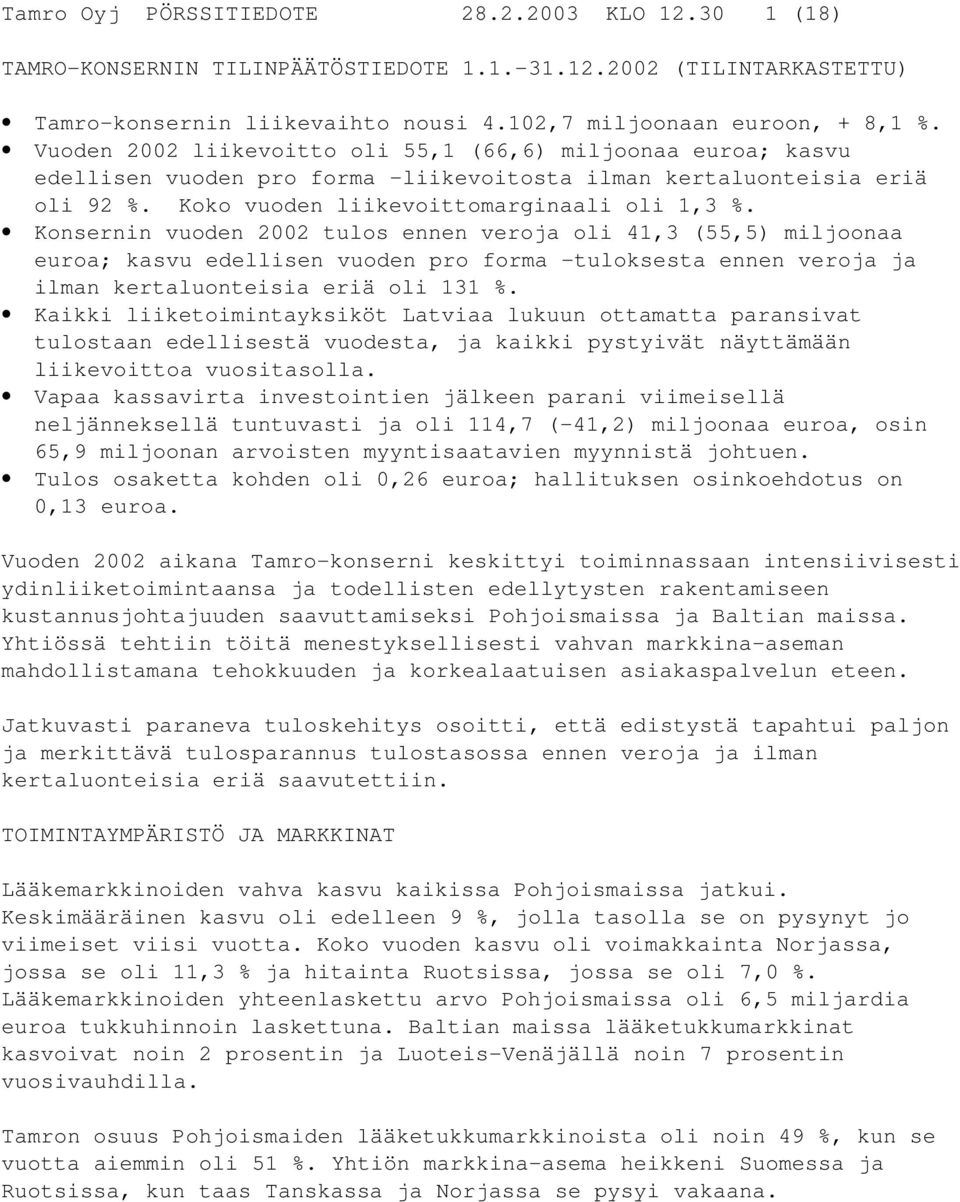 Konsernin vuoden 2002 tulos ennen veroja oli 41,3 (55,5) miljoonaa euroa; kasvu edellisen vuoden pro forma -tuloksesta ennen veroja ja ilman kertaluonteisia eriä oli 131 %.