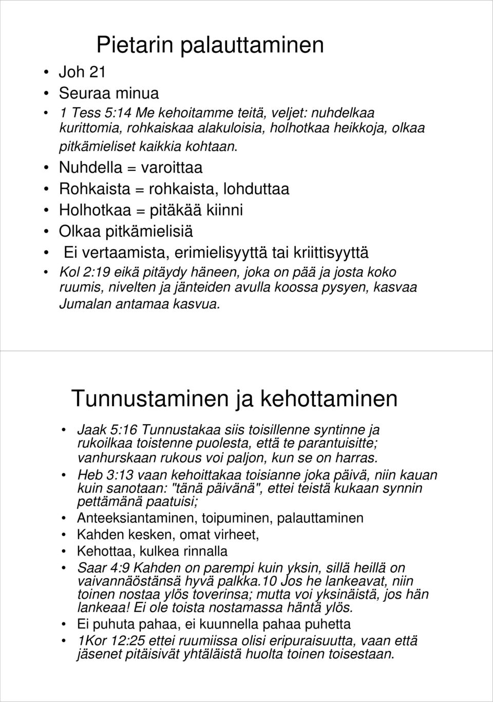 josta koko ruumis, nivelten ja jänteiden avulla koossa pysyen, kasvaa Jumalan antamaa kasvua.